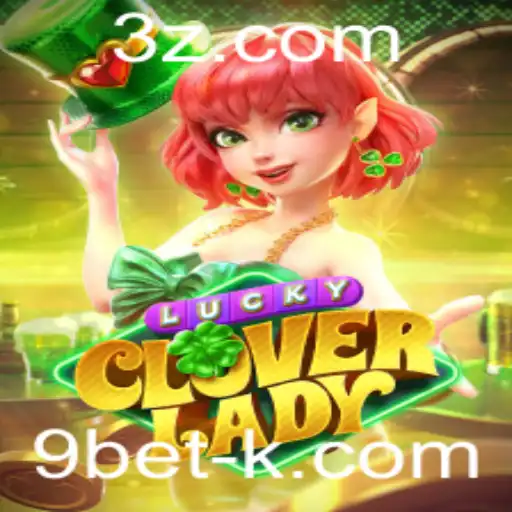 Explorando o Fascinante Jogo LuckyCloverLady com 9bet